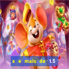 x e mais de 1.5 betano o que significa